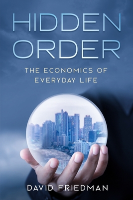 Hidden Order: The Economics of Everyday Life 1708968121 Book Cover