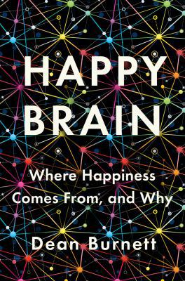 Happy Brain: Where Happiness Comes From, and Why 0393651347 Book Cover