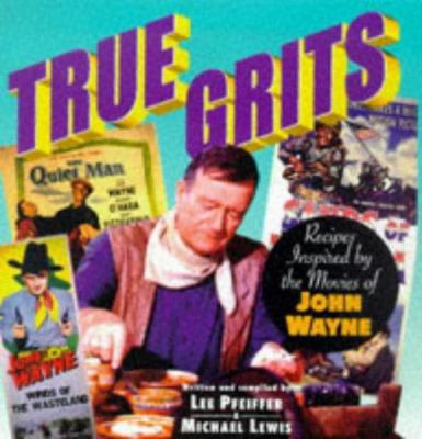 True Grits: Recipes Inspired by the Movies of J... 1559724544 Book Cover