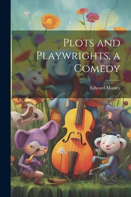 Plots and Playwrights, a Comedy 1022154230 Book Cover