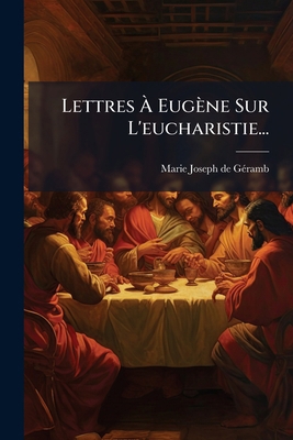 Lettres À Eugène Sur L'eucharistie... [French] 1273439252 Book Cover