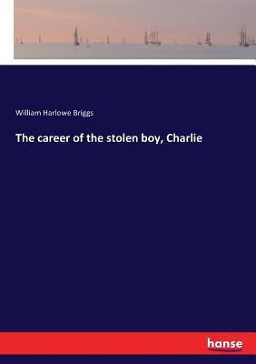 The career of the stolen boy, Charlie 3337057365 Book Cover