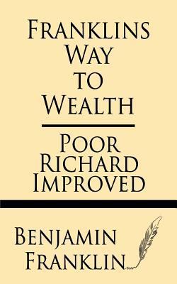 Franklin's Way to Wealth: Poor Richard Improved 162845248X Book Cover