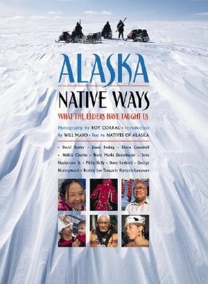 Alaska Native Ways: What the Elders Have Taught Us 1558685006 Book Cover