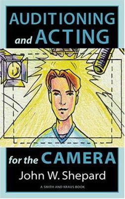 Auditioning and Acting for the Camera: Proven T... 1575252759 Book Cover