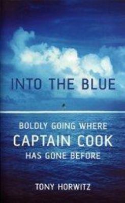 Into the Blue: Boldly Going Where Captain Cook ... 0747560471 Book Cover