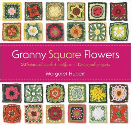 Granny Square Flowers: 50 Botanical Crochet Mot... 1589237803 Book Cover