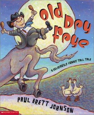 Old Dry Frye: A Deliciously Funny Tall Tale 061335740X Book Cover