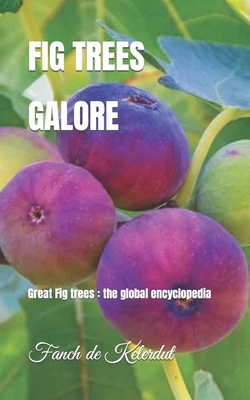 Fig Trees Galore: Great Fig trees: the global e... B0CPYWJLKS Book Cover