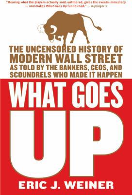 What Goes Up: The Uncensored History of Modern ... 0316066370 Book Cover