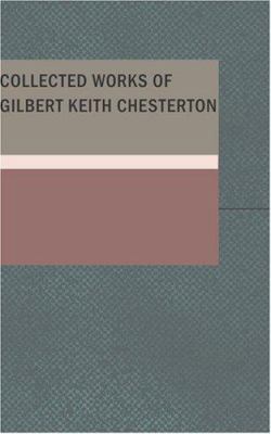 Collected Works of Gilbert Keith Chesterton 1434640302 Book Cover