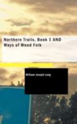 Northern Trails, Book 1 and Ways of Wood Folk 1437524001 Book Cover