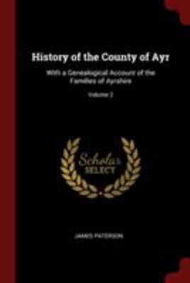 History of the County of Ayr: With a Genealogic... 1376062461 Book Cover