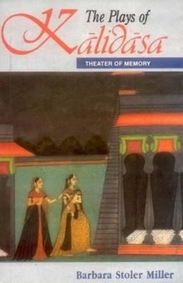 The Plays of Kalidasa: Theatre of Memory 8120816811 Book Cover