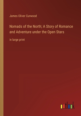 Nomads of the North; A Story of Romance and Adv... 3368334689 Book Cover