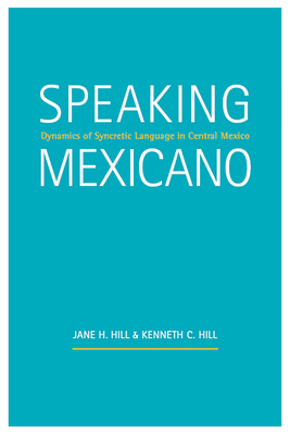 Speaking Mexicano: Dynamics of Syncretic Langua... 0816532850 Book Cover