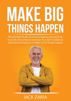 Make Big Things Happen: The Ultimate Guide On H... 6069837851 Book Cover