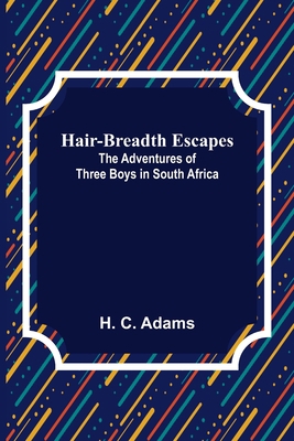Hair-Breadth Escapes: The Adventures of Three B... 9356152047 Book Cover