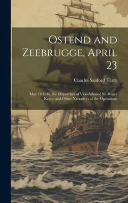 Ostend and Zeebrugge, April 23: May 19 1918, th... 101995504X Book Cover