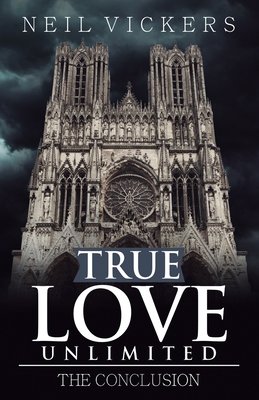 True Love Unlimited: The Conclusion 1805411756 Book Cover