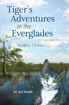 Tiger's Adventures in the Everglades Volume Two... 0999245422 Book Cover