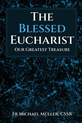 The Blessed Eucharist: Our Greatest Treasure B0D9MWX14S Book Cover