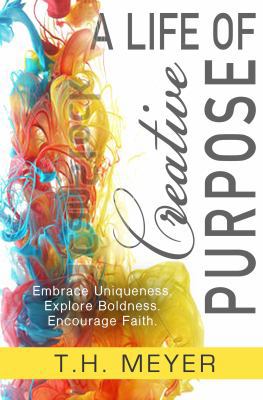 A Life of Creative Purpose: Embrace Uniqueness,... 1948797011 Book Cover