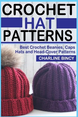 Crochet Hat Patterns: Best Crochet Beanies, Cap... B093RLBVWG Book Cover