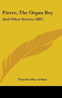 Pierre, The Organ Boy: And Other Stories (1881) 1437238475 Book Cover