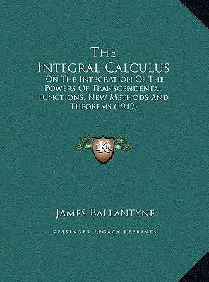 The Integral Calculus: On The Integration Of Th... 1169622100 Book Cover