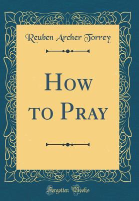 How to Pray (Classic Reprint) 0266508618 Book Cover