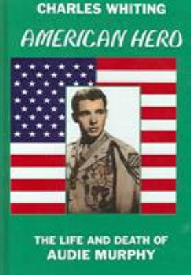 American Hero. The Life and Death of Audie Murphy 0953867706 Book Cover