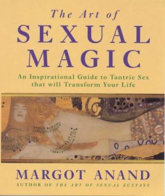 The Art of Sexual Magic : An Inspirational Guid... 0749915838 Book Cover