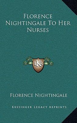 Florence Nightingale To Her Nurses 1163199095 Book Cover