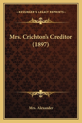 Mrs. Crichton's Creditor (1897) 1165478218 Book Cover