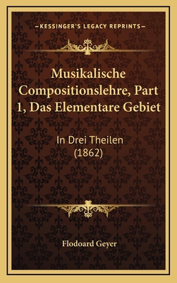 Musikalische Compositionslehre, Part 1, Das Ele... [German] 1168254078 Book Cover