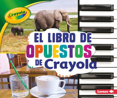 El Libro de Opuestos de Crayola (R) (the Crayol... [Spanish] 1541526538 Book Cover