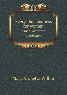 Every-day business for women a manual for the u... 5518695942 Book Cover