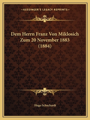 Dem Herrn Franz Von Miklosich Zum 20 November 1... [German] 1167493990 Book Cover