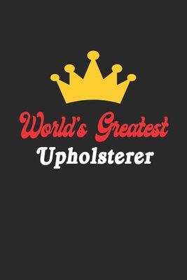 World's Greatest Upholsterer Notebook - Funny U... 1652179356 Book Cover
