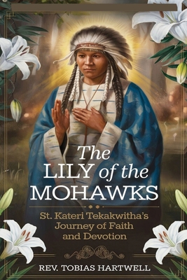 The Lily of the Mohawks: St. Kateri Tekakwitha'...            Book Cover