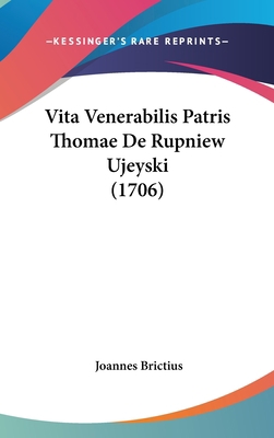 Vita Venerabilis Patris Thomae de Rupniew Ujeys... [Latin] 1120085616 Book Cover