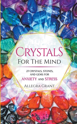 Crystals For The Mind: 27 Crystals, Stones, and... 1959979027 Book Cover