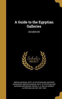 A Guide to the Egyptian Galleries: (sculpture) 1363239228 Book Cover