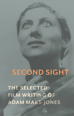 Second Sight: The Selected Film Writing of Adam... 1789141540 Book Cover