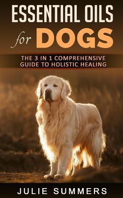 Essential Oils for Dogs: The Complete Guide to ... 197616401X Book Cover