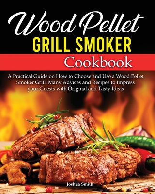 Wood Pellet Grill Smoker Cookbook: A Practical ... 1801122369 Book Cover