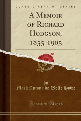 A Memoir of Richard Hodgson, 1855-1905 (Classic... 0259884677 Book Cover