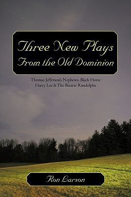 Three New Plays from the Old Dominion: Thomas J... 1450227651 Book Cover