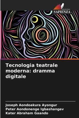 Tecnologia teatrale moderna: dramma digitale [Italian] 6208154642 Book Cover